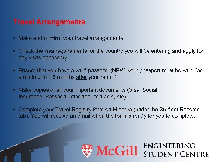Travel Arrangements • Make and confirm your travel arrangements. • Check the visa requirements