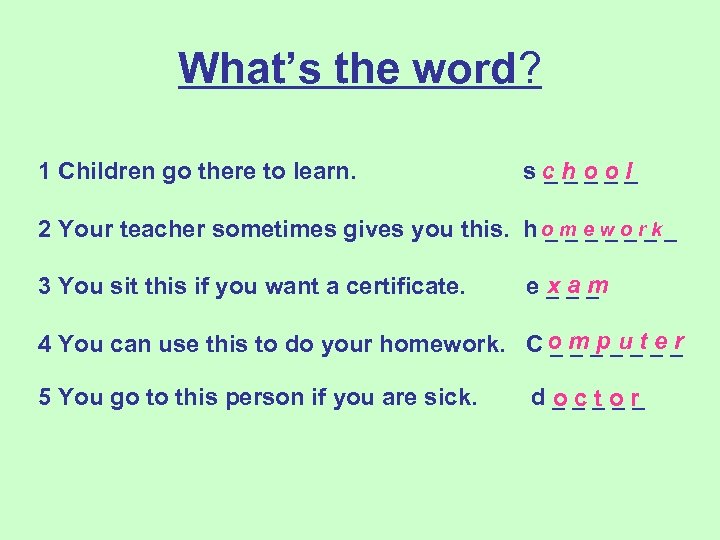 What’s the word? 1 Children go there to learn. sc h o _ _