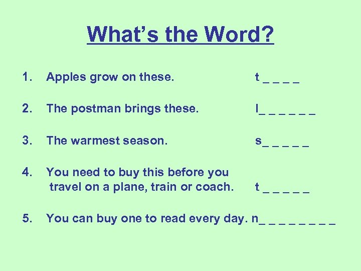 What’s the Word? 1. Apples grow on these. t____ 2. The postman brings these.