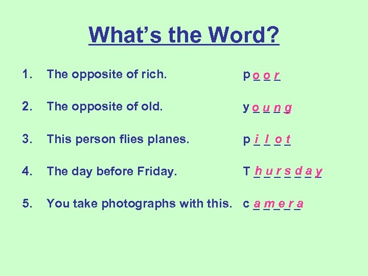 What’s the Word? 1. The opposite of rich. po o r ___ 2. The