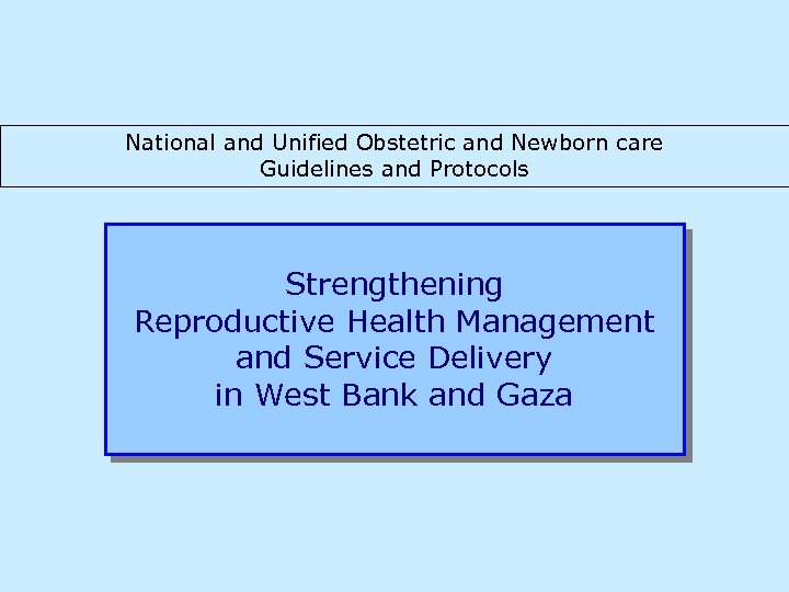 National and Unified Obstetric and Newborn care Guidelines and Protocols Strengthening Reproductive Health Management