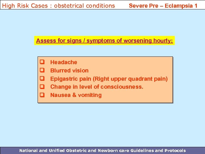 High Risk Cases : obstetrical conditions Severe Pre – Eclampsia 1 Assess for signs