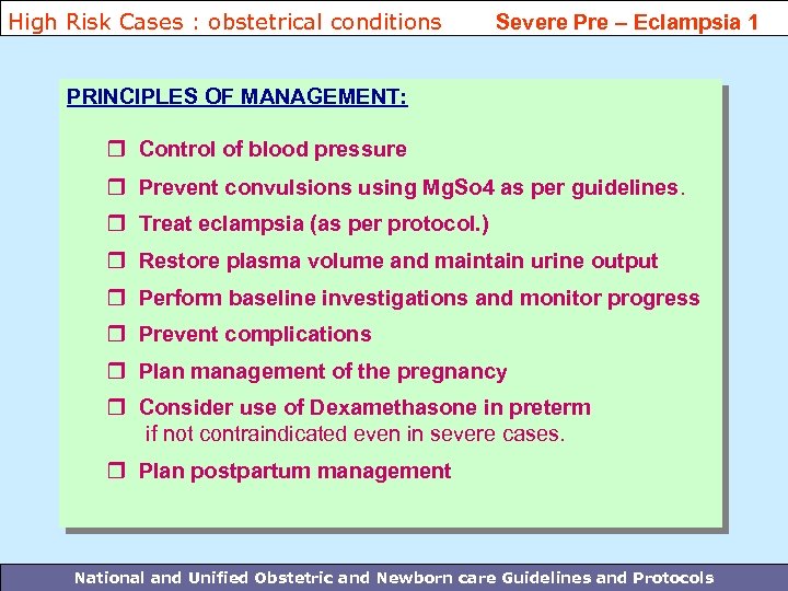 High Risk Cases : obstetrical conditions Severe Pre – Eclampsia 1 PRINCIPLES OF MANAGEMENT: