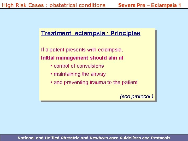 High Risk Cases : obstetrical conditions Severe Pre – Eclampsia 1 Treatment eclampsia :