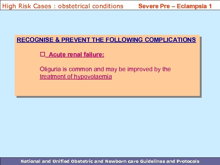 High Risk Cases : obstetrical conditions Severe Pre – Eclampsia 1 RECOGNISE & PREVENT