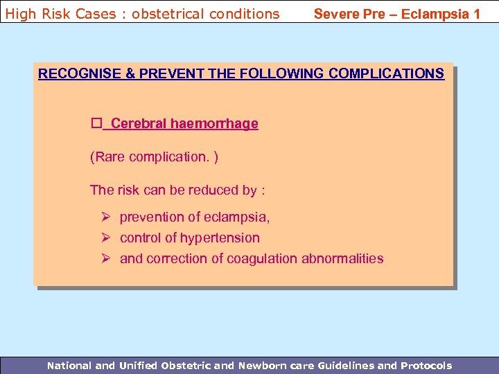 High Risk Cases : obstetrical conditions Severe Pre – Eclampsia 1 RECOGNISE & PREVENT