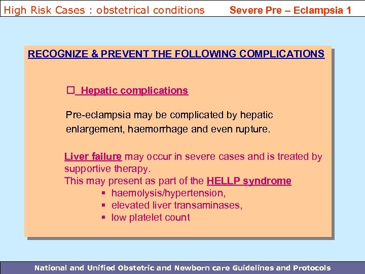 High Risk Cases : obstetrical conditions Severe Pre – Eclampsia 1 RECOGNIZE & PREVENT