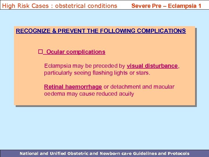 High Risk Cases : obstetrical conditions Severe Pre – Eclampsia 1 RECOGNIZE & PREVENT