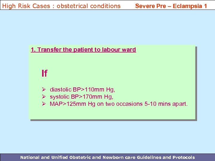 High Risk Cases : obstetrical conditions Severe Pre – Eclampsia 1 1. Transfer the