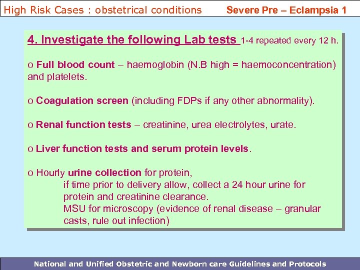 High Risk Cases : obstetrical conditions Severe Pre – Eclampsia 1 4. Investigate the