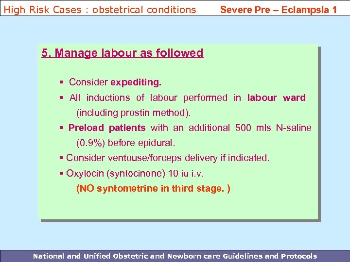 High Risk Cases : obstetrical conditions Severe Pre – Eclampsia 1 5. Manage labour
