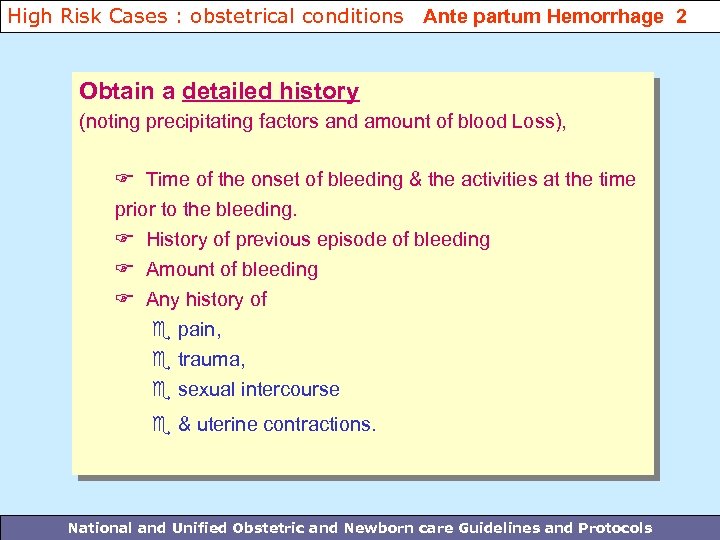 High Risk Cases : obstetrical conditions Ante partum Hemorrhage 2 Obtain a detailed history