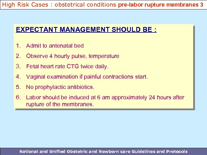 High Risk Cases : obstetrical conditions pre-labor rupture membranes 3 EXPECTANT MANAGEMENT SHOULD BE