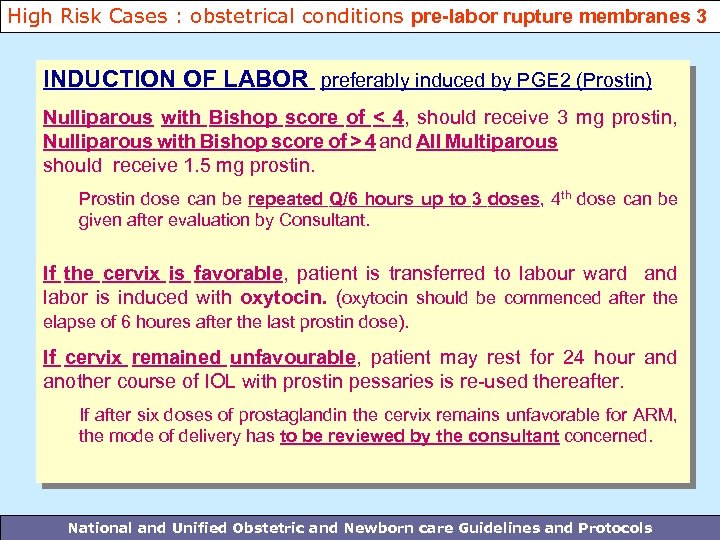 High Risk Cases : obstetrical conditions pre-labor rupture membranes 3 INDUCTION OF LABOR preferably