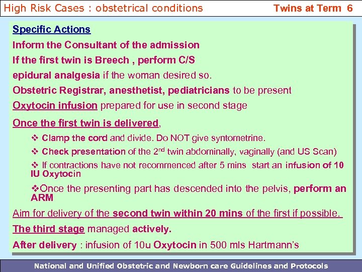 High Risk Cases : obstetrical conditions Twins at Term 6 Specific Actions Inform the