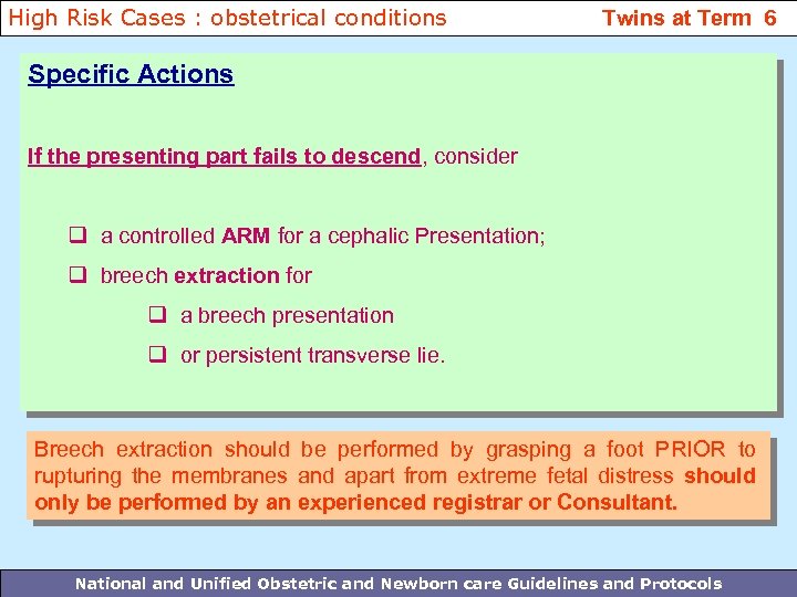High Risk Cases : obstetrical conditions Twins at Term 6 Specific Actions If the