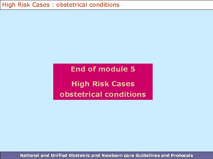 High Risk Cases : obstetrical conditions End of module 5 High Risk Cases obstetrical