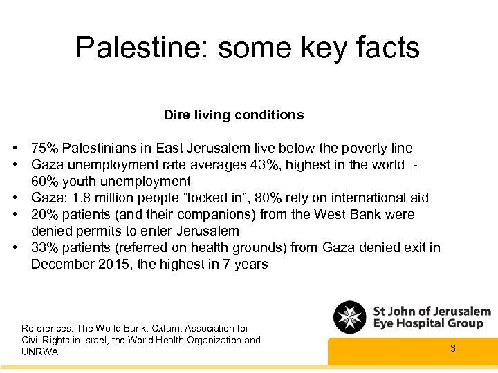 Palestine: some key facts Dire living conditions • 75% Palestinians in East Jerusalem live