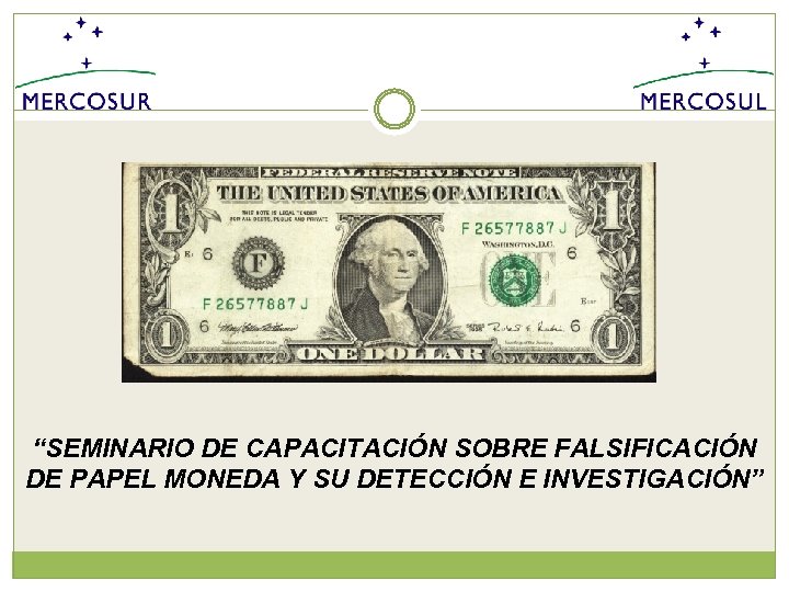 “SEMINARIO DE CAPACITACIÓN SOBRE FALSIFICACIÓN DE PAPEL MONEDA Y SU DETECCIÓN E INVESTIGACIÓN” 