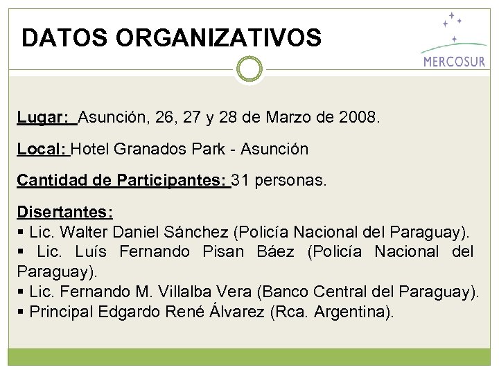 DATOS ORGANIZATIVOS Lugar: Asunción, 26, 27 y 28 de Marzo de 2008. Local: Hotel