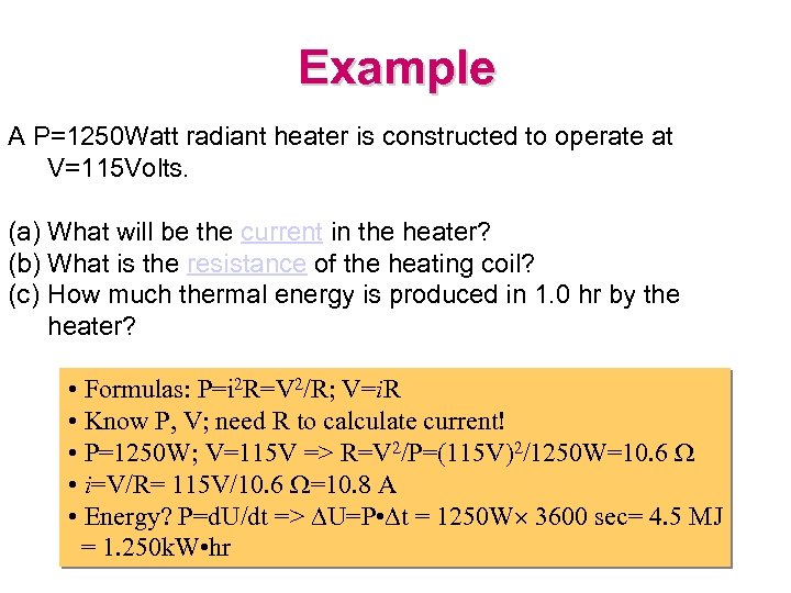 Example A P=1250 Watt radiant heater is constructed to operate at V=115 Volts. (a)