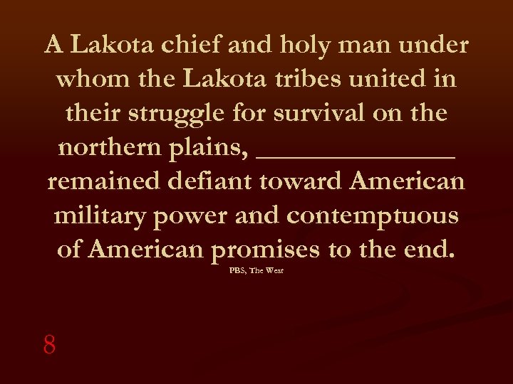 A Lakota chief and holy man under whom the Lakota tribes united in their