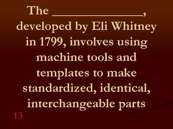 The _______, developed by Eli Whitney in 1799, involves using machine tools and templates