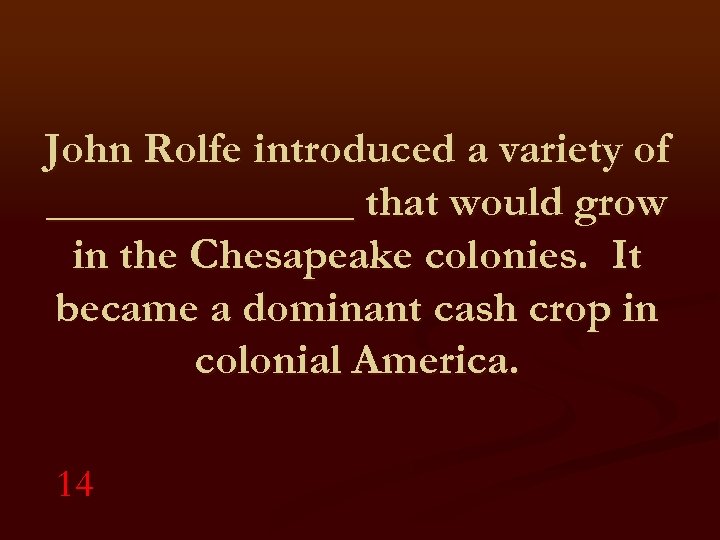 John Rolfe introduced a variety of _______ that would grow in the Chesapeake colonies.