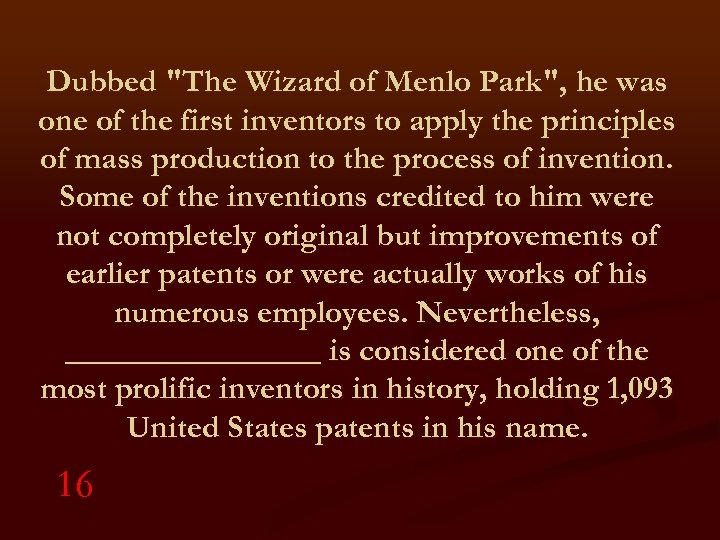 Dubbed "The Wizard of Menlo Park", he was one of the first inventors to