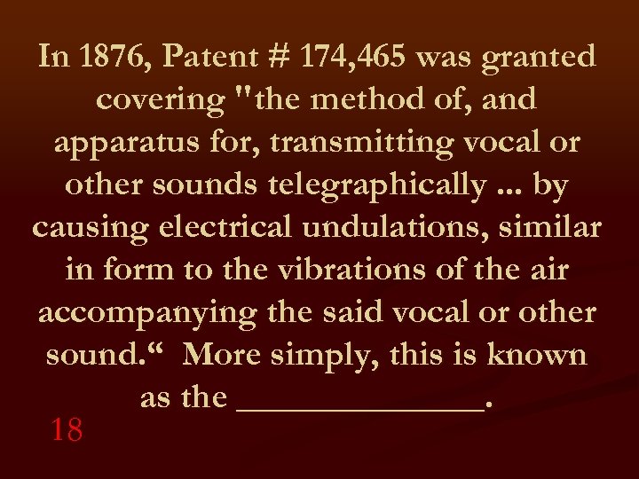 In 1876, Patent # 174, 465 was granted covering "the method of, and apparatus