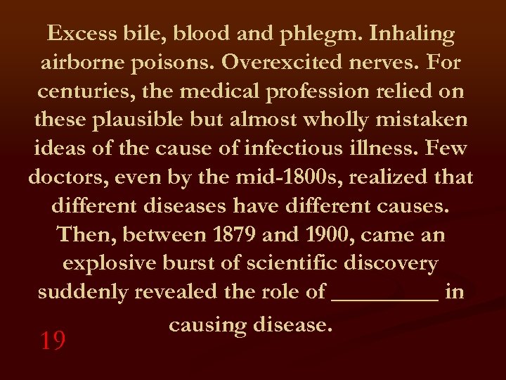 Excess bile, blood and phlegm. Inhaling airborne poisons. Overexcited nerves. For centuries, the medical