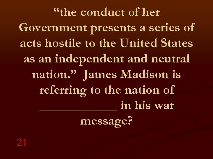 “the conduct of her Government presents a series of acts hostile to the United