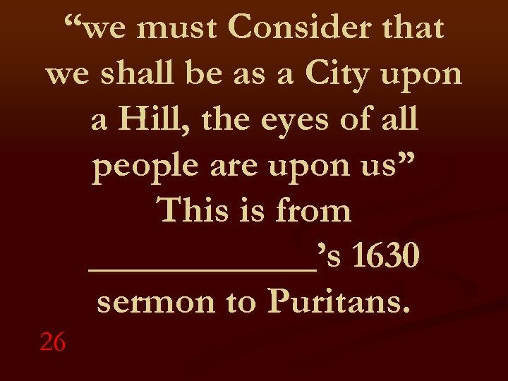 “we must Consider that we shall be as a City upon a Hill, the