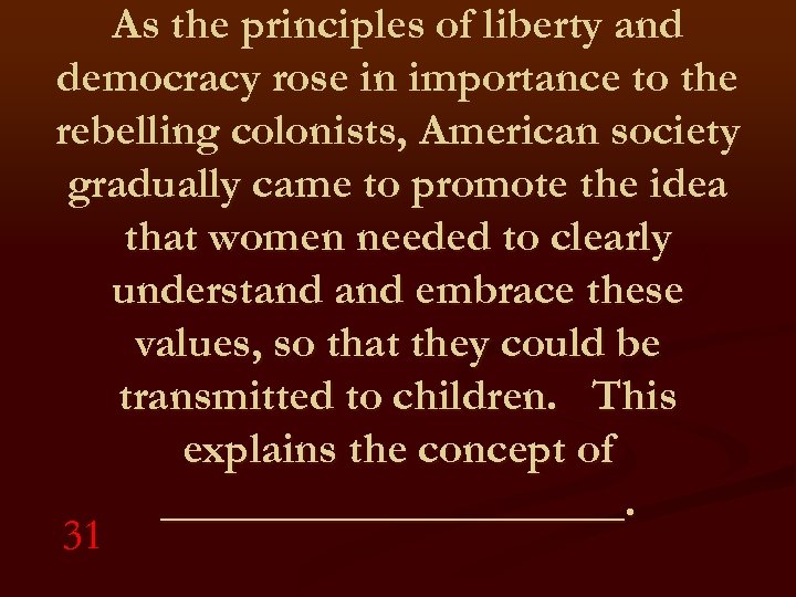 As the principles of liberty and democracy rose in importance to the rebelling colonists,