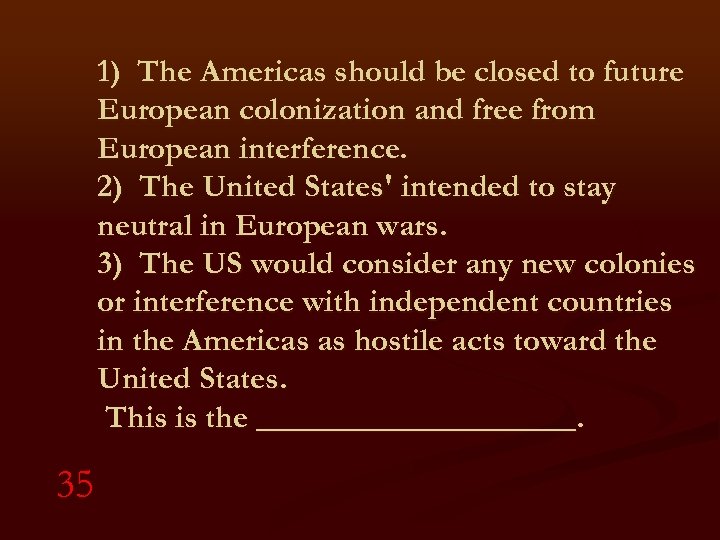 1) The Americas should be closed to future European colonization and free from European