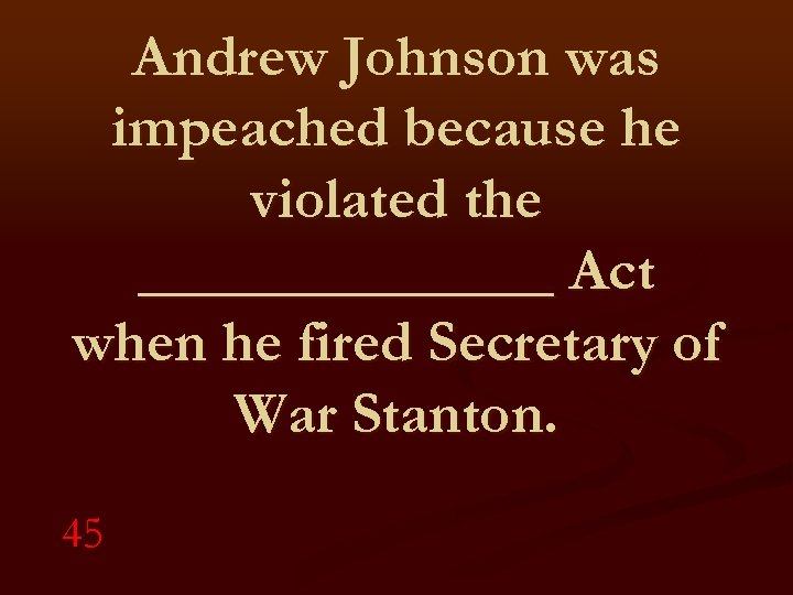 Andrew Johnson was impeached because he violated the _______ Act when he fired Secretary