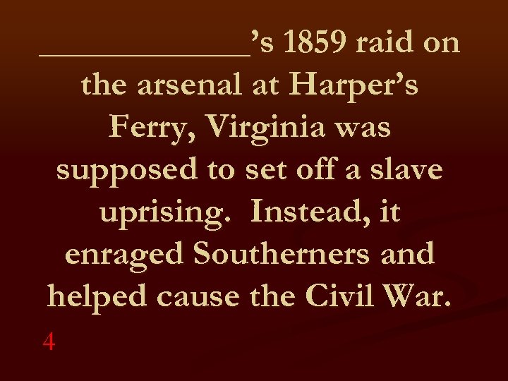 ______’s 1859 raid on the arsenal at Harper’s Ferry, Virginia was supposed to set
