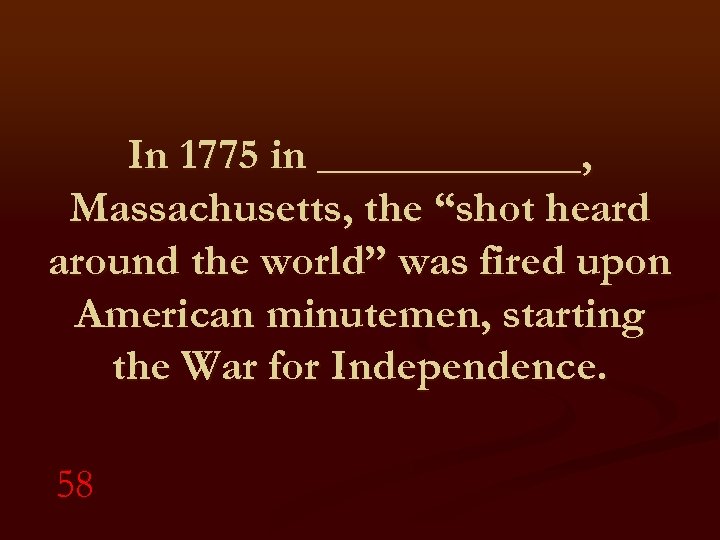In 1775 in ______, Massachusetts, the “shot heard around the world” was fired upon