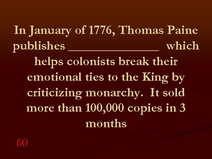 In January of 1776, Thomas Paine publishes _______ which helps colonists break their emotional
