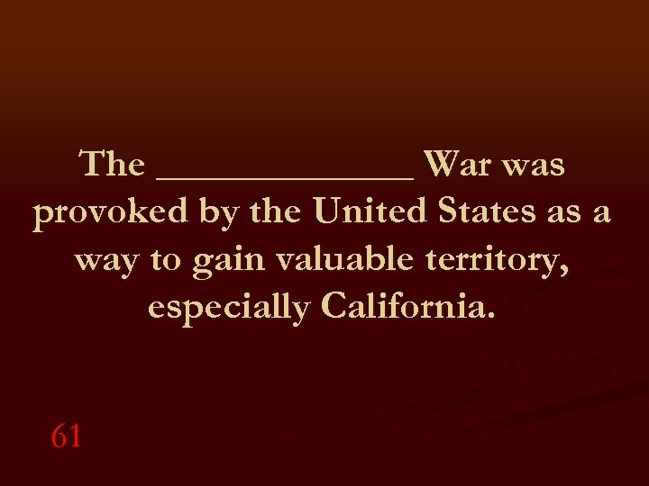 The _______ War was provoked by the United States as a way to gain