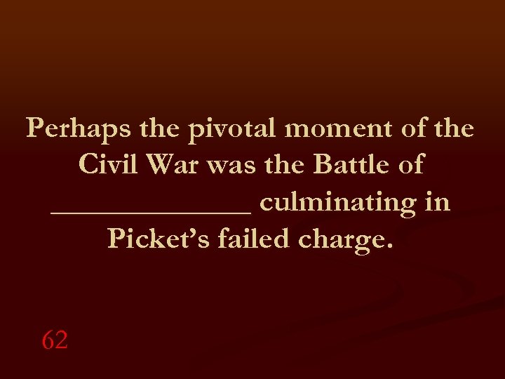 Perhaps the pivotal moment of the Civil War was the Battle of _______ culminating