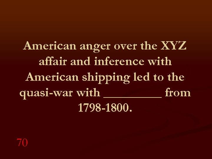 American anger over the XYZ affair and inference with American shipping led to the