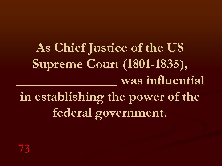 As Chief Justice of the US Supreme Court (1801 -1835), ________ was influential in