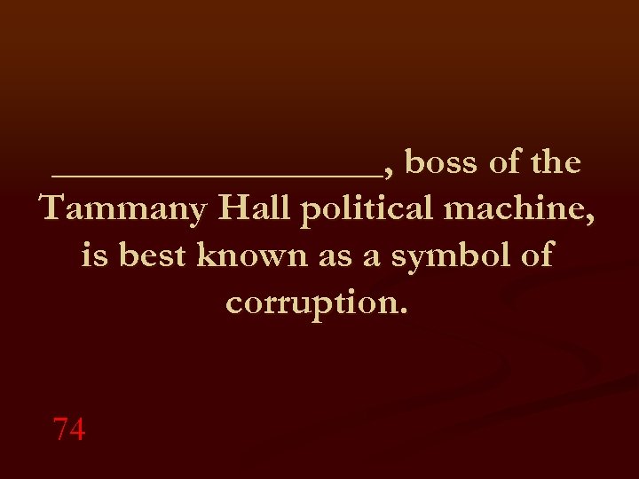_________, boss of the Tammany Hall political machine, is best known as a symbol