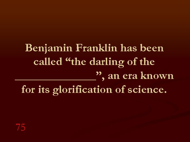 Benjamin Franklin has been called “the darling of the _______”, an era known for