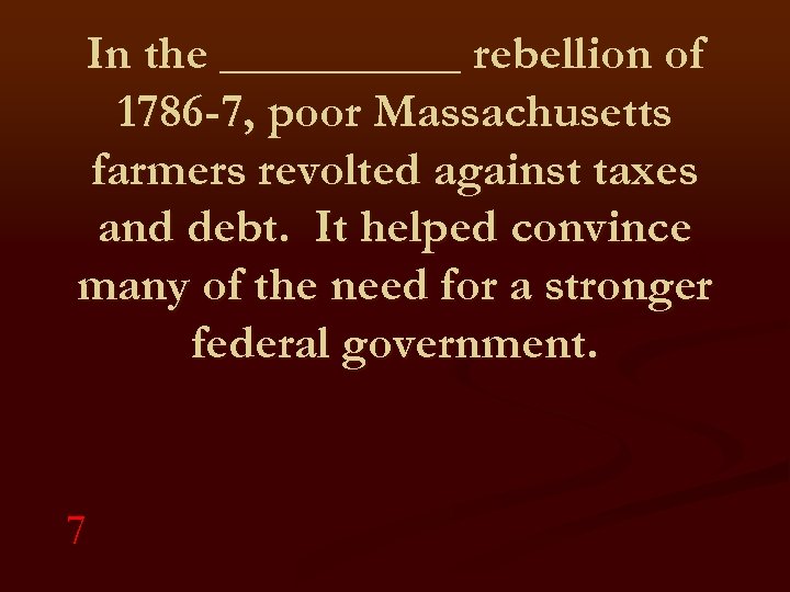 In the _____ rebellion of 1786 -7, poor Massachusetts farmers revolted against taxes and