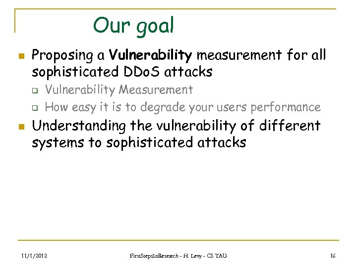Our goal n Proposing a Vulnerability measurement for all sophisticated DDo. S attacks q