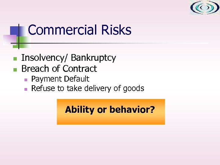 Commercial Risks n n Insolvency/ Bankruptcy Breach of Contract n n Payment Default Refuse