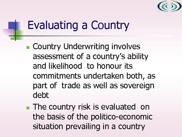 Evaluating a Country n n Country Underwriting involves assessment of a country’s ability and