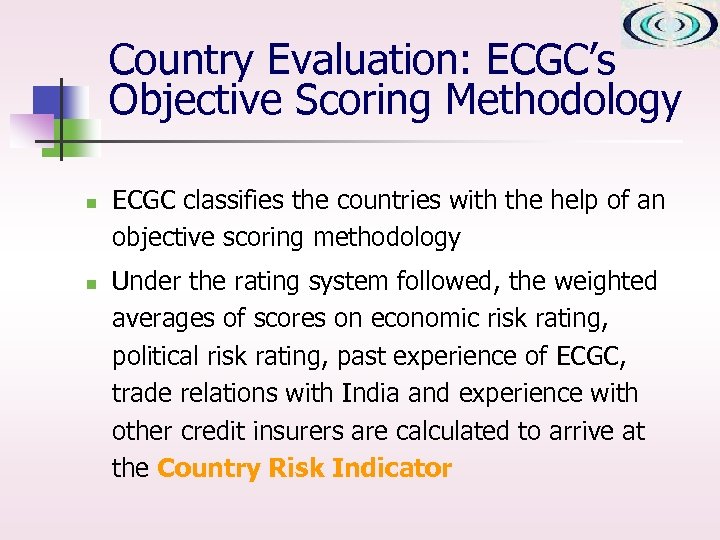 Country Evaluation: ECGC’s Objective Scoring Methodology n n ECGC classifies the countries with the